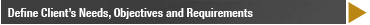 Define Client’s Needs, Objectives and Requirements